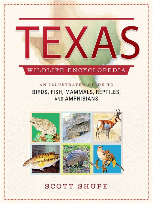 Title details for Texas Wildlife Encyclopedia by Scott Shupe - Wait list